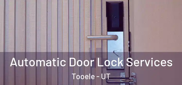  Automatic Door Lock Services Tooele - UT